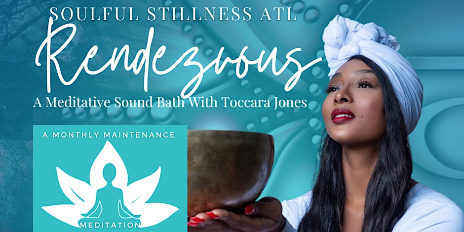 ATL “Soulful Stillness Rendezvous”: A Monthly Meditative Sound Bath Event