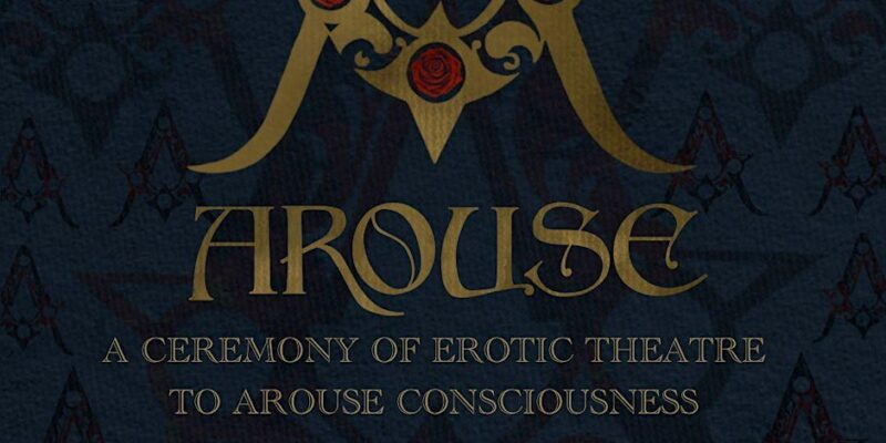 Arouse – A Ceremony of Erotic Theater to Arouse Consciousness